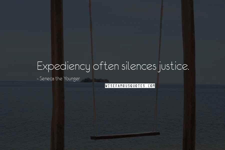 Seneca The Younger Quotes: Expediency often silences justice.