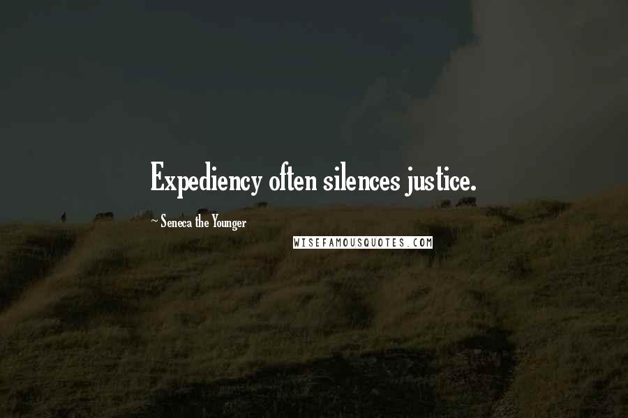 Seneca The Younger Quotes: Expediency often silences justice.