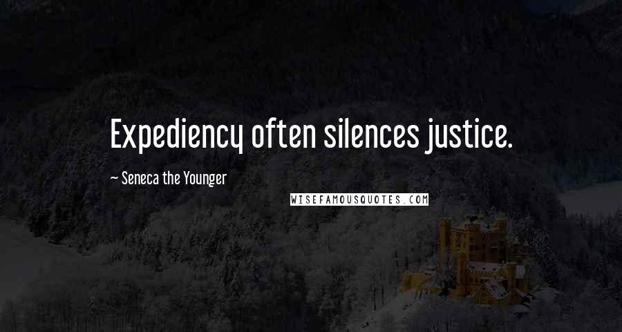 Seneca The Younger Quotes: Expediency often silences justice.