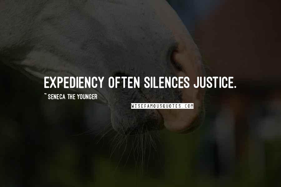 Seneca The Younger Quotes: Expediency often silences justice.