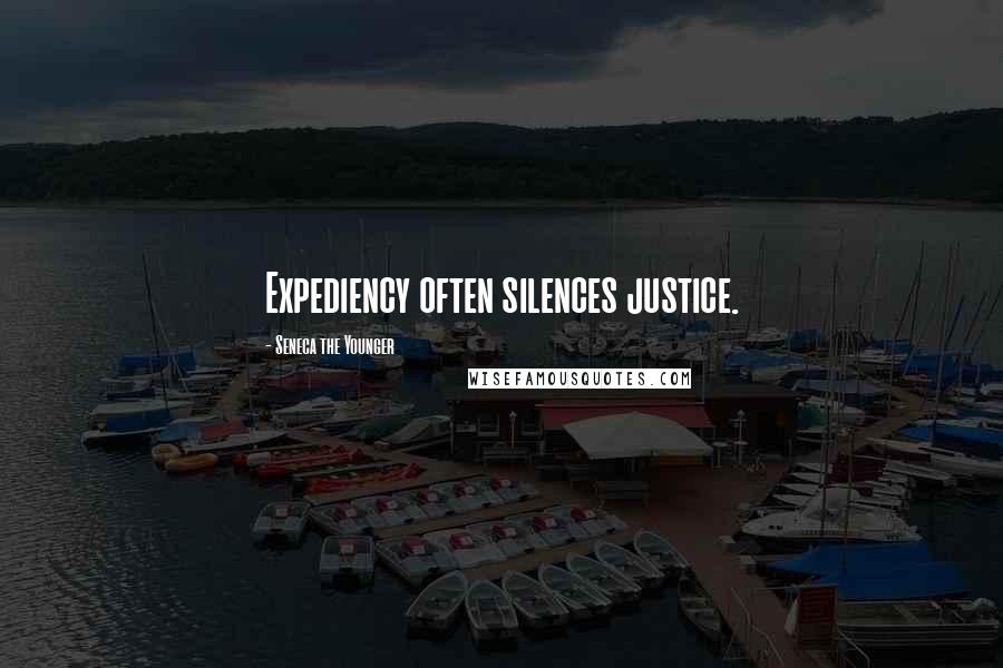 Seneca The Younger Quotes: Expediency often silences justice.