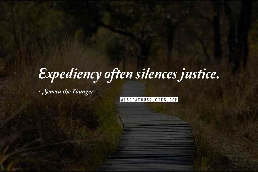 Seneca The Younger Quotes: Expediency often silences justice.