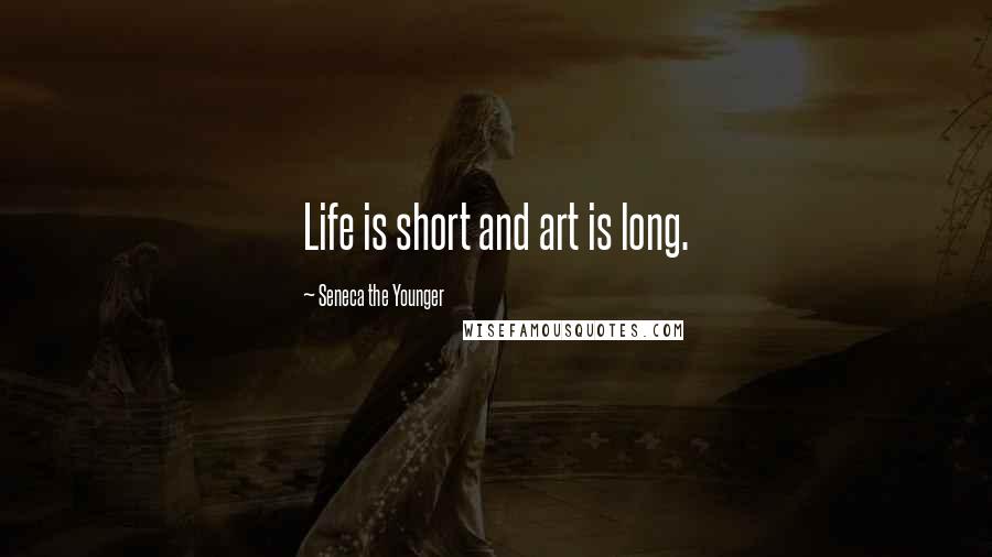 Seneca The Younger Quotes: Life is short and art is long.