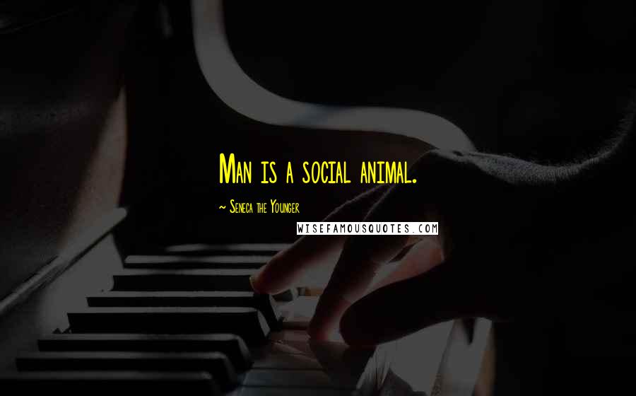 Seneca The Younger Quotes: Man is a social animal.