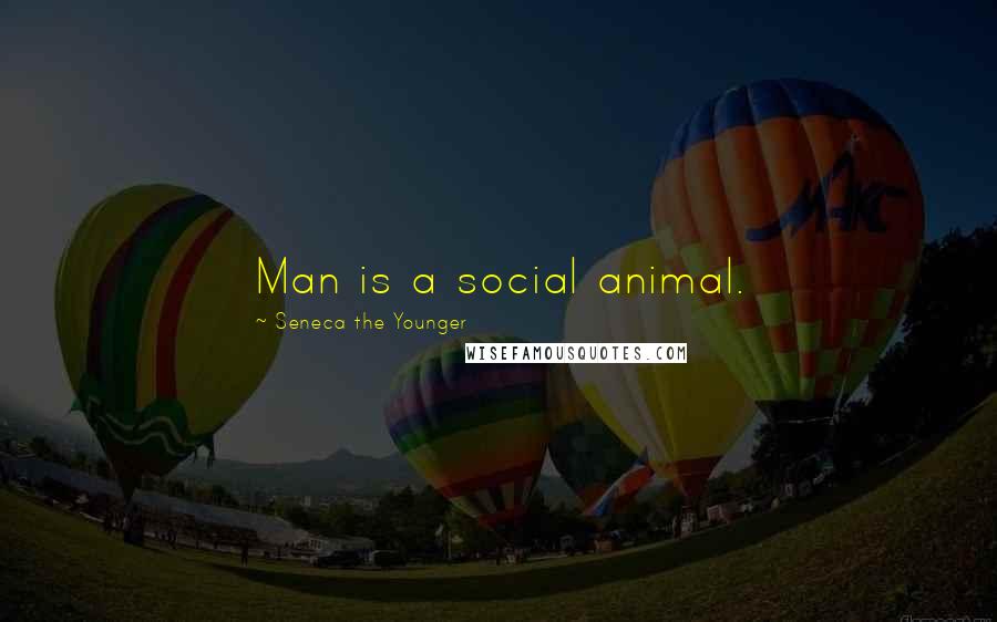 Seneca The Younger Quotes: Man is a social animal.
