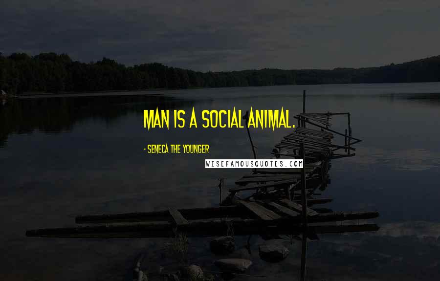 Seneca The Younger Quotes: Man is a social animal.