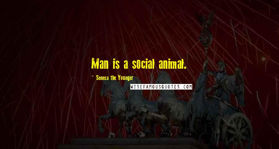 Seneca The Younger Quotes: Man is a social animal.
