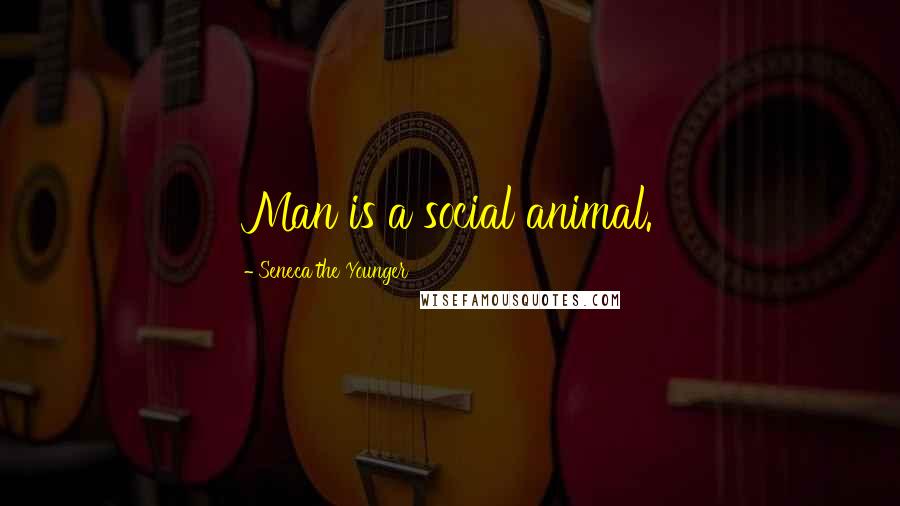 Seneca The Younger Quotes: Man is a social animal.