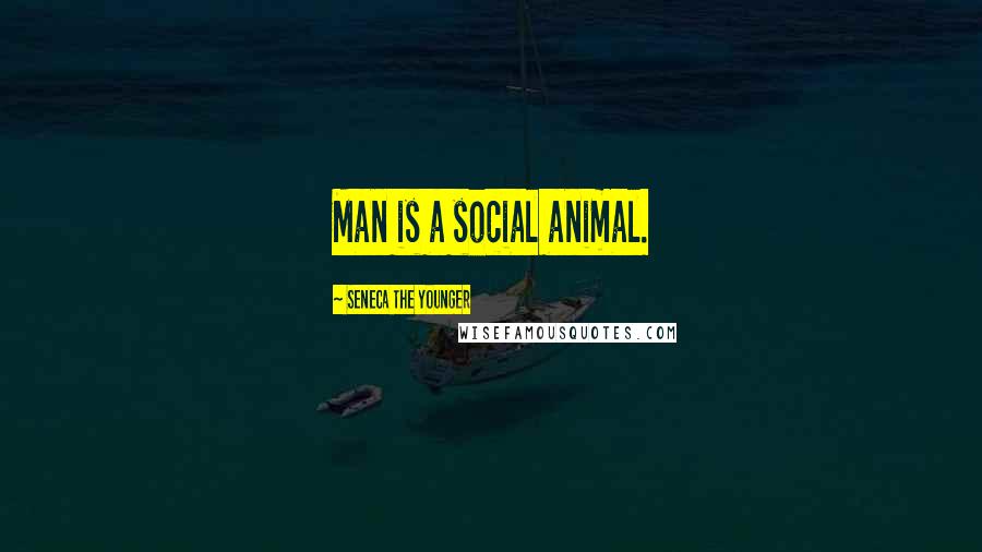 Seneca The Younger Quotes: Man is a social animal.