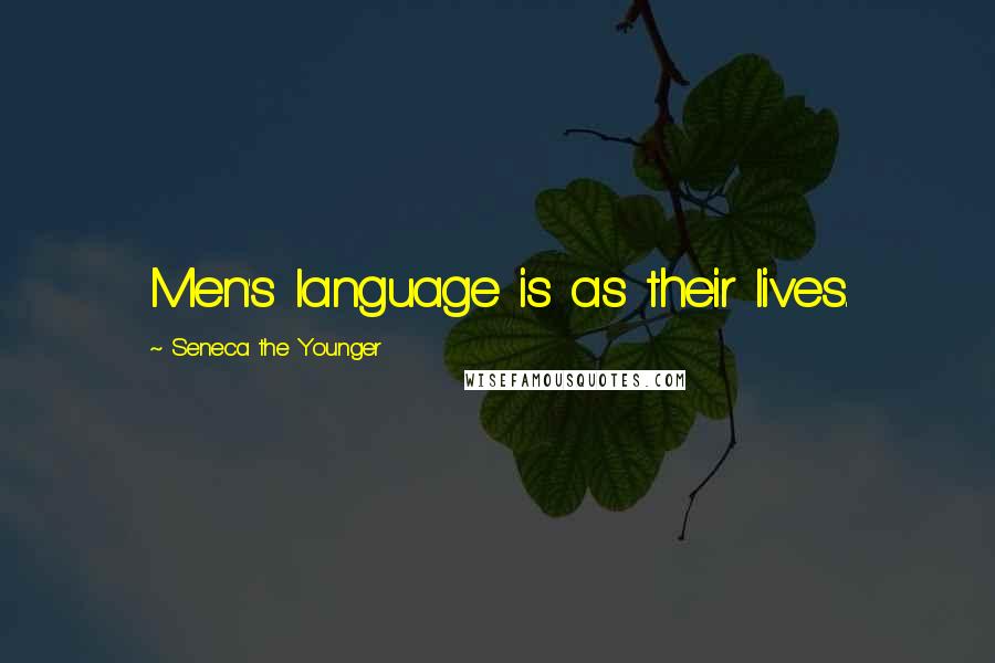 Seneca The Younger Quotes: Men's language is as their lives.