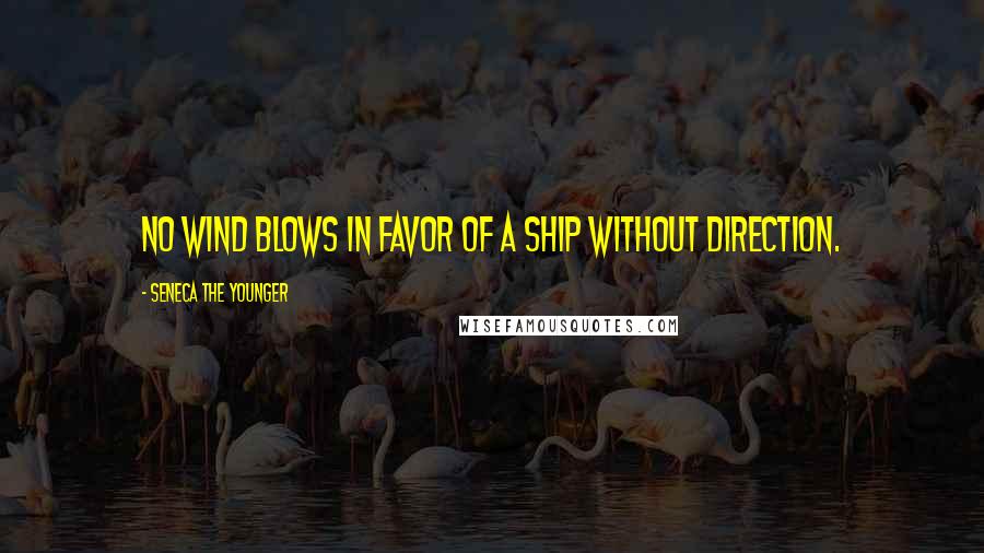 Seneca The Younger Quotes: No wind blows in favor of a ship without direction.