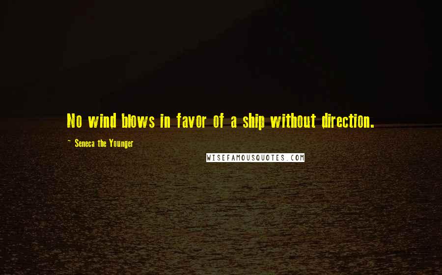 Seneca The Younger Quotes: No wind blows in favor of a ship without direction.