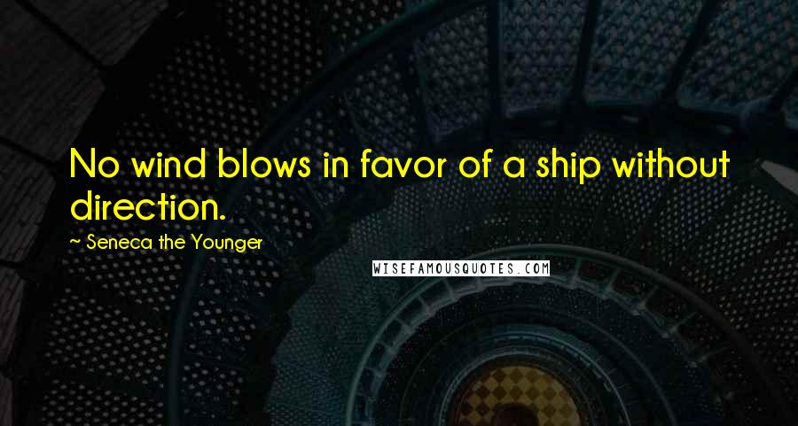 Seneca The Younger Quotes: No wind blows in favor of a ship without direction.