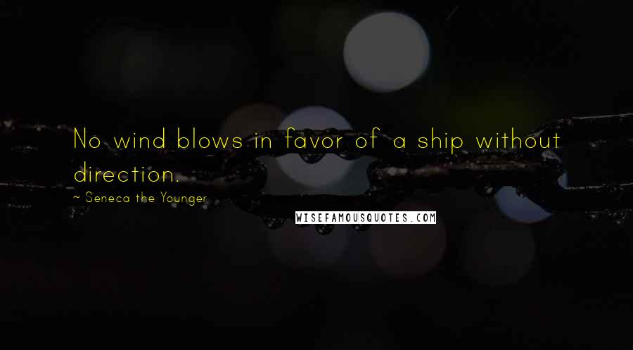 Seneca The Younger Quotes: No wind blows in favor of a ship without direction.