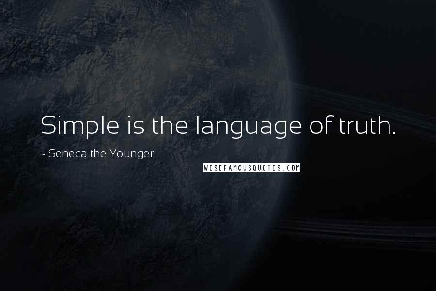 Seneca The Younger Quotes: Simple is the language of truth.