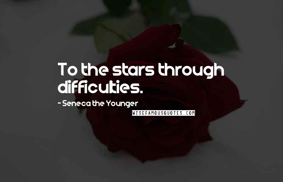 Seneca The Younger Quotes: To the stars through difficulties.