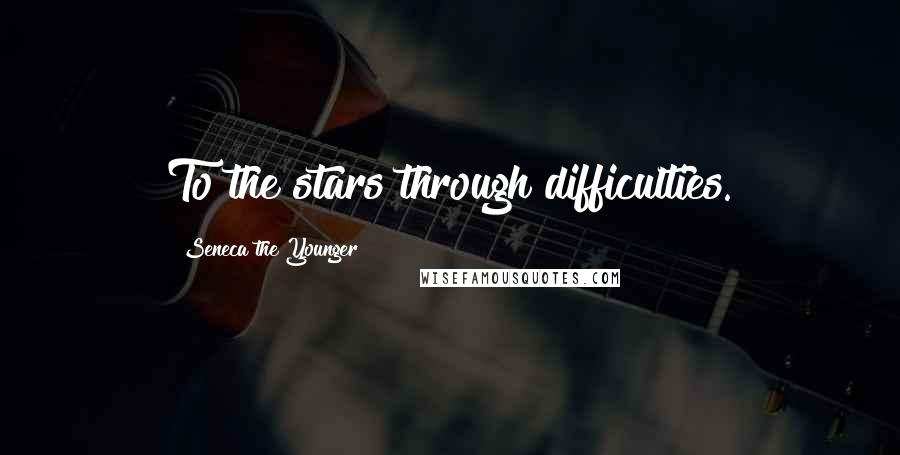 Seneca The Younger Quotes: To the stars through difficulties.