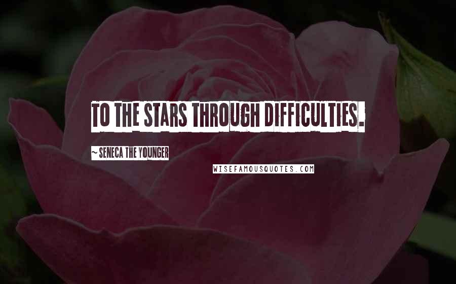 Seneca The Younger Quotes: To the stars through difficulties.