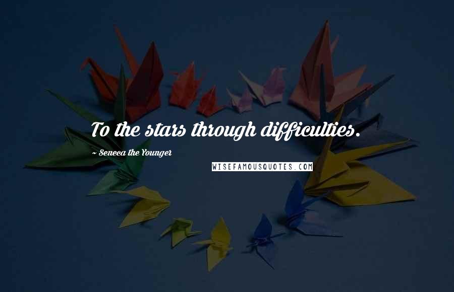 Seneca The Younger Quotes: To the stars through difficulties.