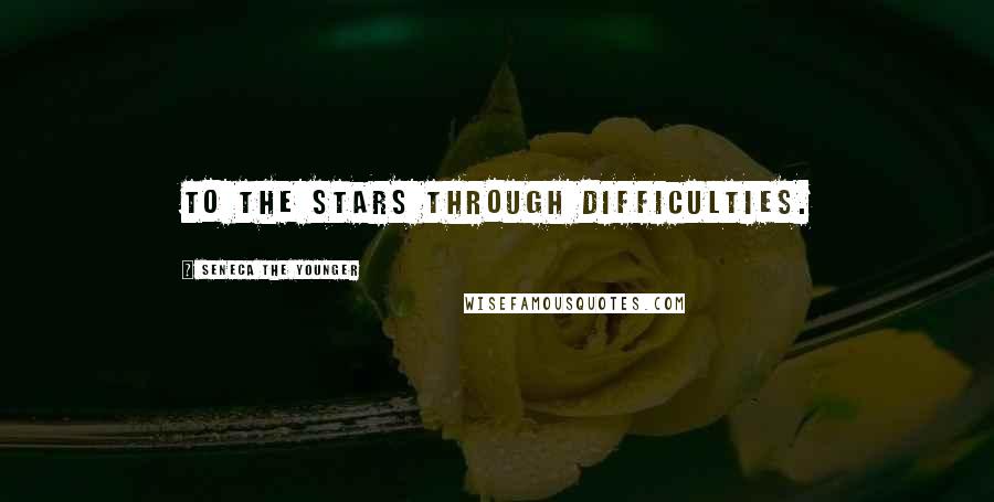 Seneca The Younger Quotes: To the stars through difficulties.