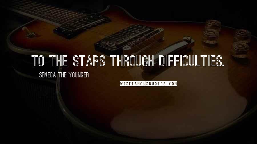 Seneca The Younger Quotes: To the stars through difficulties.