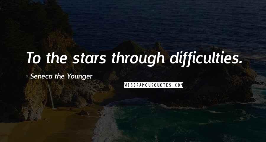 Seneca The Younger Quotes: To the stars through difficulties.