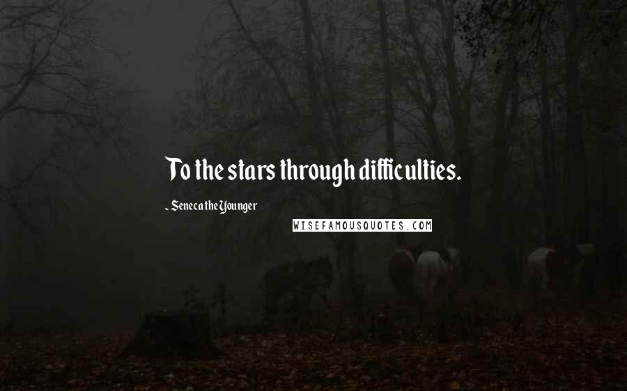 Seneca The Younger Quotes: To the stars through difficulties.