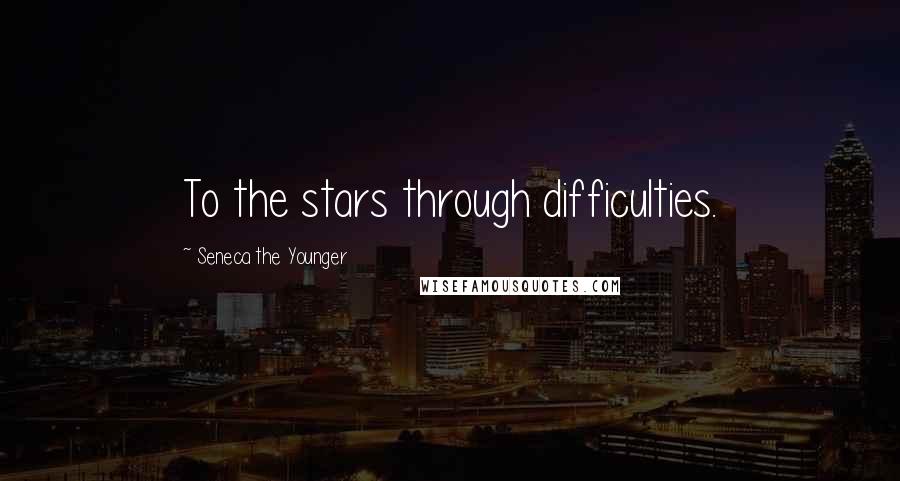 Seneca The Younger Quotes: To the stars through difficulties.