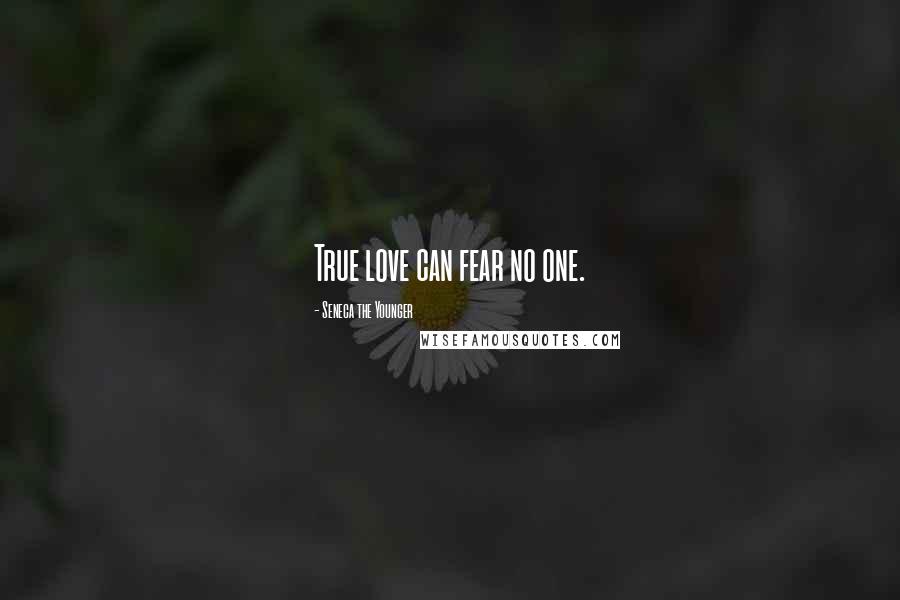 Seneca The Younger Quotes: True love can fear no one.