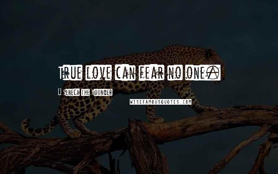 Seneca The Younger Quotes: True love can fear no one.