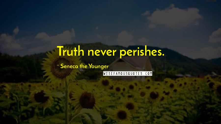 Seneca The Younger Quotes: Truth never perishes.