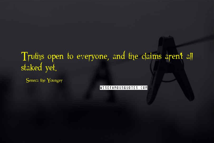 Seneca The Younger Quotes: Truths open to everyone, and the claims aren't all staked yet.