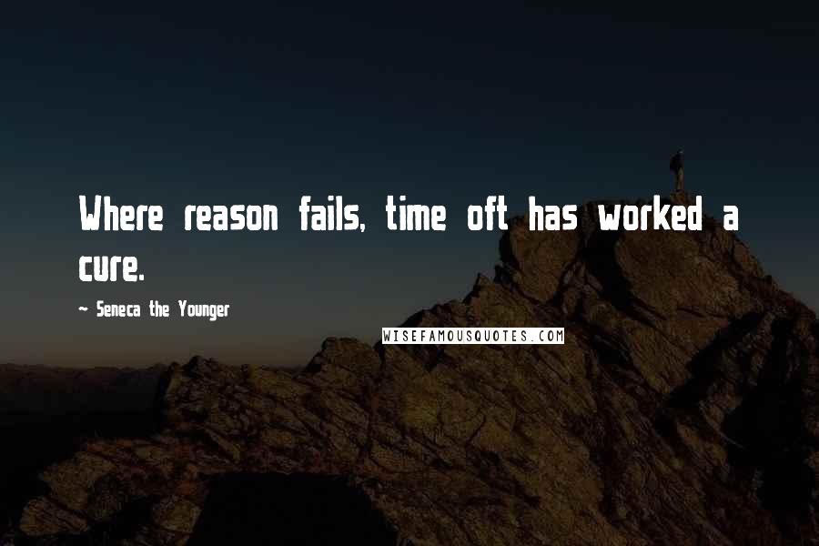 Seneca The Younger Quotes: Where reason fails, time oft has worked a cure.