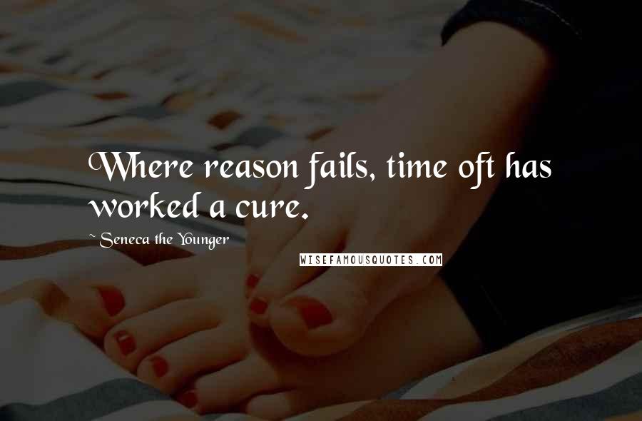 Seneca The Younger Quotes: Where reason fails, time oft has worked a cure.