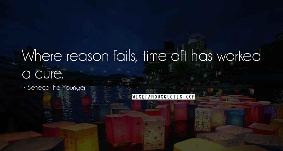 Seneca The Younger Quotes: Where reason fails, time oft has worked a cure.