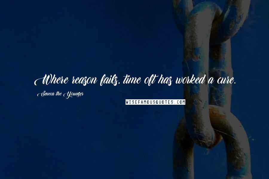 Seneca The Younger Quotes: Where reason fails, time oft has worked a cure.