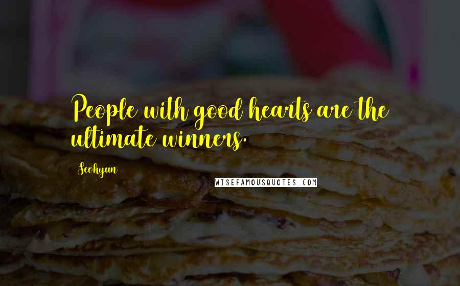 Seohyun Quotes: People with good hearts are the ultimate winners.