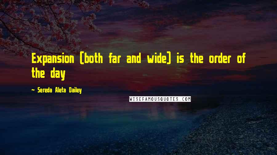 Sereda Aleta Dailey Quotes: Expansion (both far and wide) is the order of the day