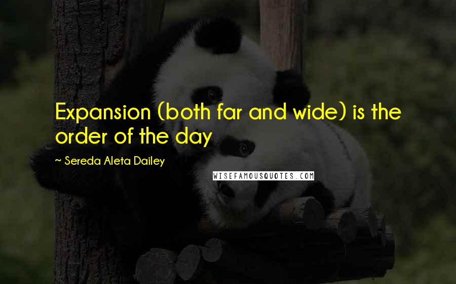 Sereda Aleta Dailey Quotes: Expansion (both far and wide) is the order of the day