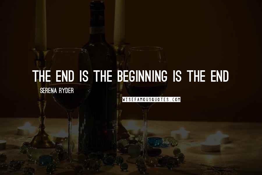 Serena Ryder Quotes: The End is the Beginning is the End