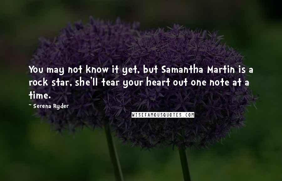 Serena Ryder Quotes: You may not know it yet, but Samantha Martin is a rock star, she'll tear your heart out one note at a time.