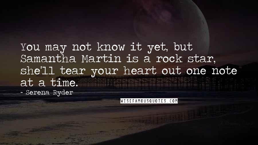 Serena Ryder Quotes: You may not know it yet, but Samantha Martin is a rock star, she'll tear your heart out one note at a time.