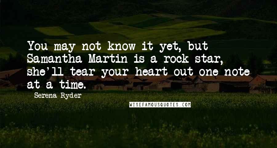 Serena Ryder Quotes: You may not know it yet, but Samantha Martin is a rock star, she'll tear your heart out one note at a time.