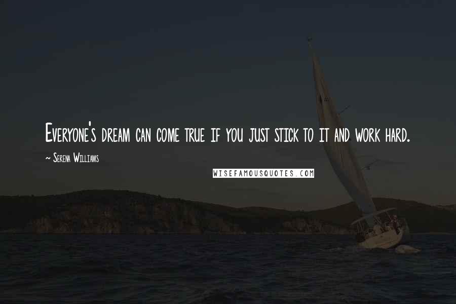 Serena Williams Quotes: Everyone's dream can come true if you just stick to it and work hard.