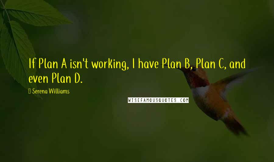 Serena Williams Quotes: If Plan A isn't working, I have Plan B, Plan C, and even Plan D.