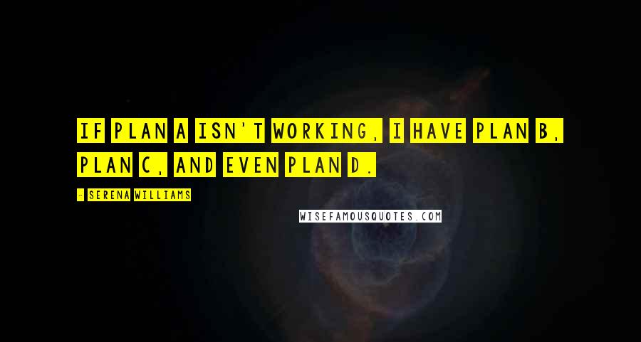 Serena Williams Quotes: If Plan A isn't working, I have Plan B, Plan C, and even Plan D.