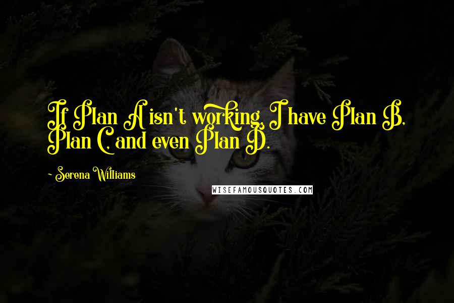 Serena Williams Quotes: If Plan A isn't working, I have Plan B, Plan C, and even Plan D.