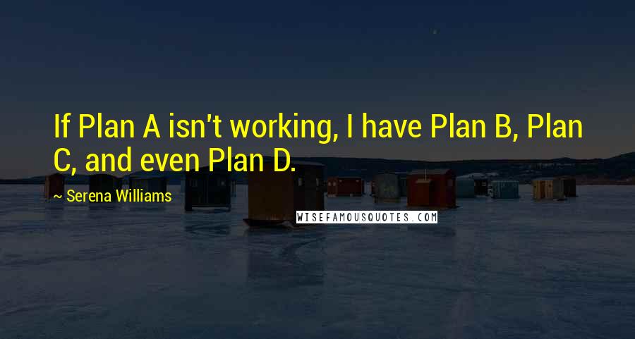 Serena Williams Quotes: If Plan A isn't working, I have Plan B, Plan C, and even Plan D.