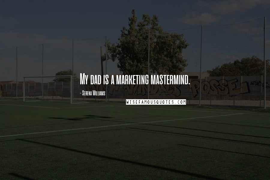 Serena Williams Quotes: My dad is a marketing mastermind.