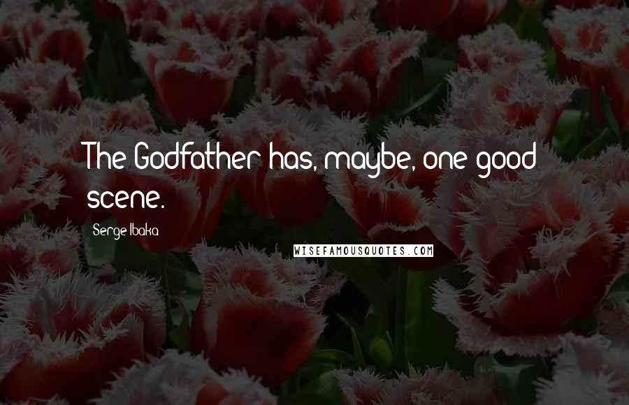 Serge Ibaka Quotes: The Godfather has, maybe, one good scene.